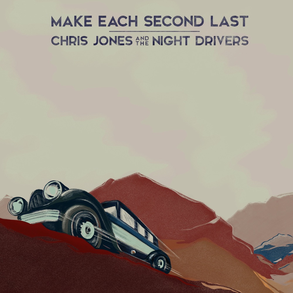 Chris Jones and the Night Drivers - Make Each Second Last album cover
