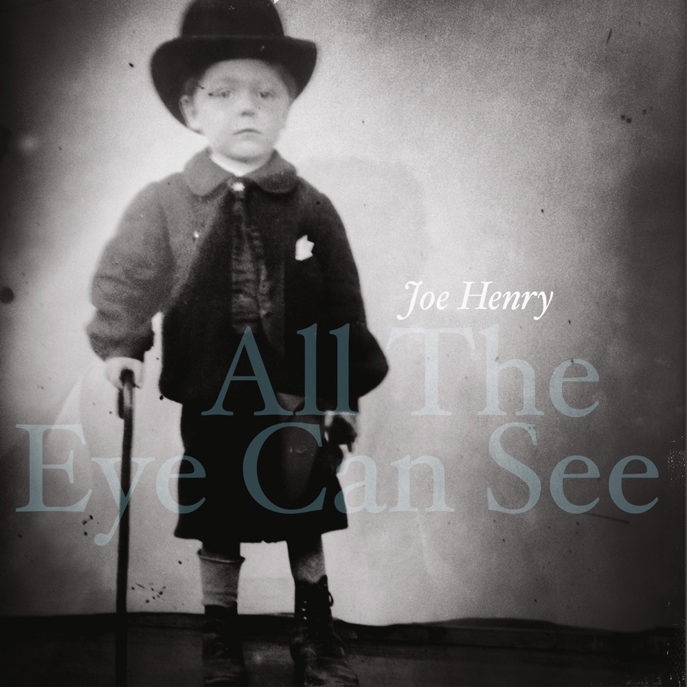 Joe Henry - All the Eye Can See album cover