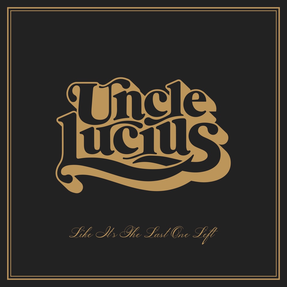 Uncle Lucius - Like It's The Last One Left album cover