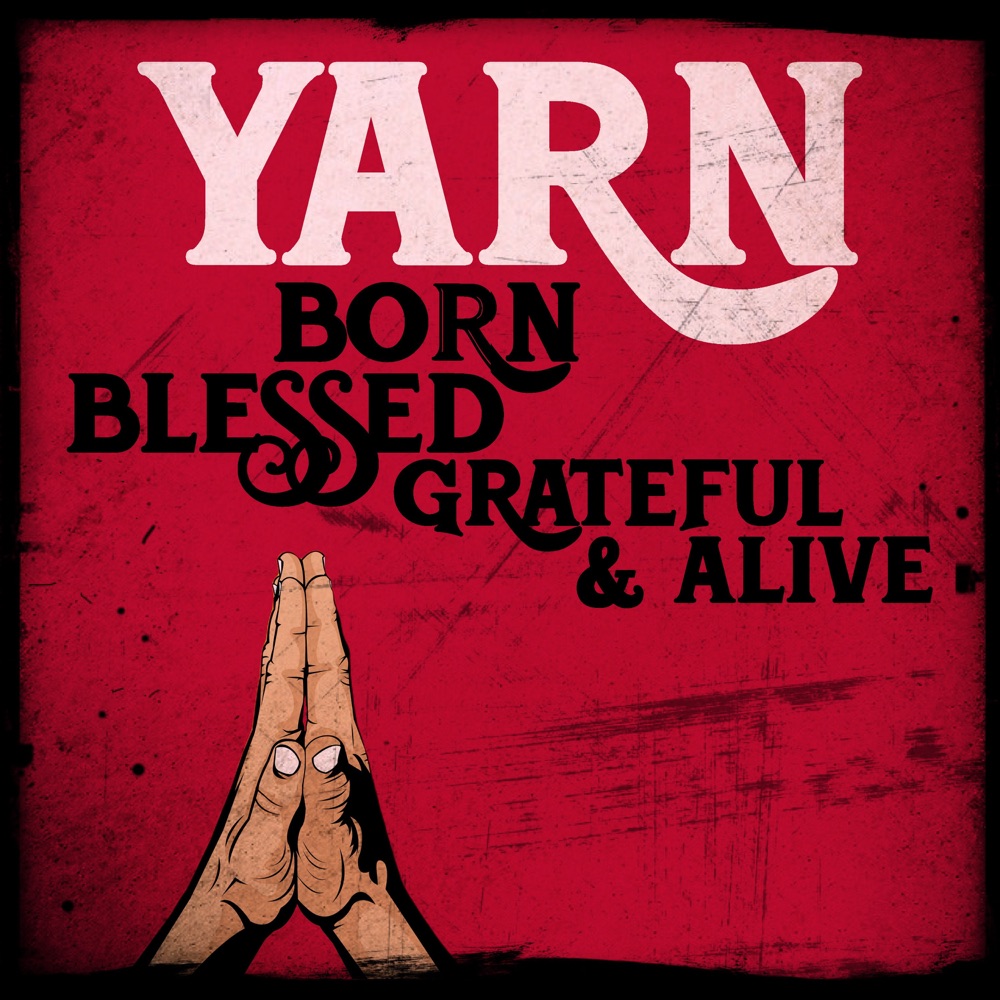 Yarn - Born, Blessed, Grateful & Alive album cover