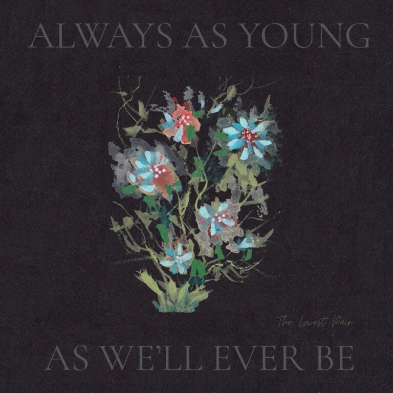 The Lowest Pair - Always As Young As We'll Ever Be album cover