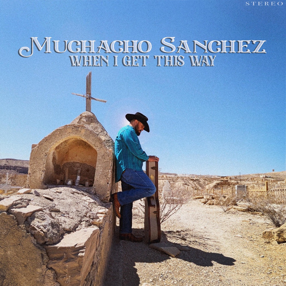 Muchacho Sanchez - When I Get This Way album cover