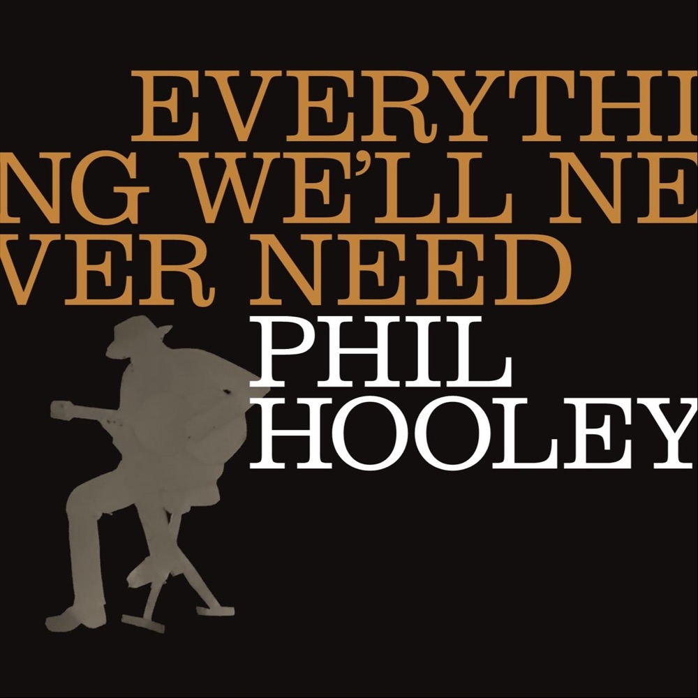 Phil Hooley - Everything We'll Never Need album cover