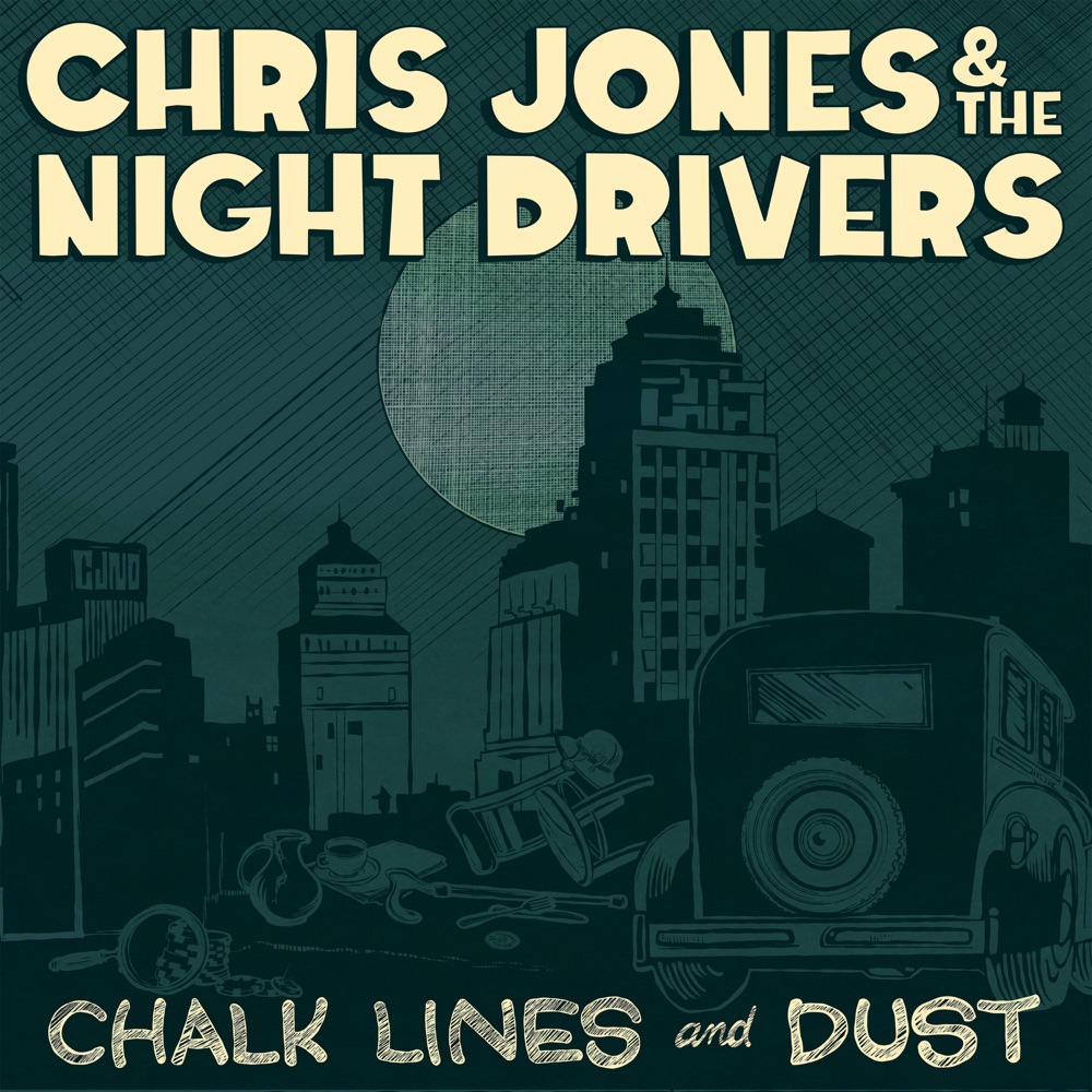 Chris Jones & The Night Drivers - Chalk Lines and Dust album cover